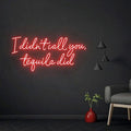 I Didn't Call You Tequila Did Neon Light Sign, Custom Tequila Bar Wall Decor Neon Sign, Bar Counter Decor, Tequila Sign Size:28inch