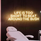 Life is Too Short to Beat Around the Bush Neon Sign,Wax Specialist Wall Sign,Esthetics Salon Suite Decor, Waxing Studio Sign,Clinic Sign Size:17inches