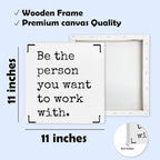 Be The Person You Want To Work With Framed Canvas Print Poster - 11.8’’ Inspirational Quote Canvas Artwork Prints Favors For Friends Family Coworkers - Wall Art Decor For Home Bedroom Office - A07